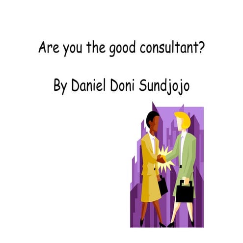ARE YOU THE GOOD CONSULTANT by DANIEL DONI SUNDJOJO