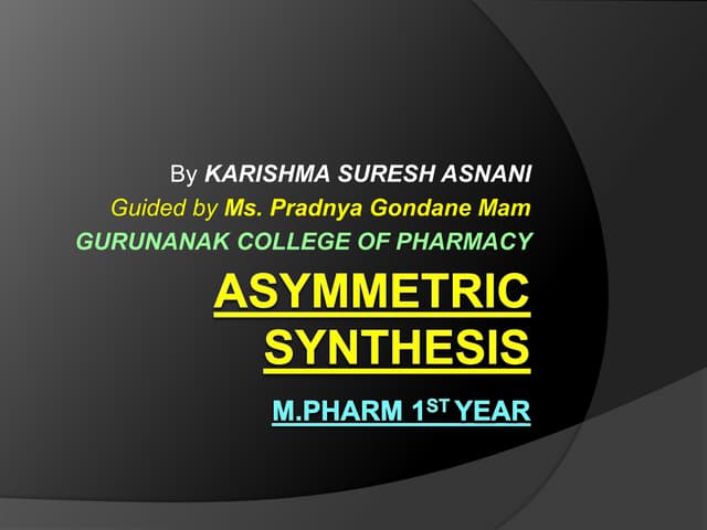 Asymmetric synthesis M.pharm 1st year