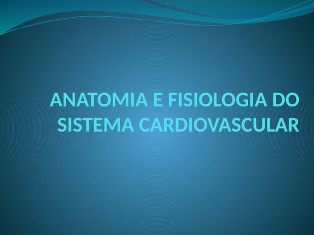 AULA 7 e 8 - SISTEMA CARDIOVULAR ANATOMIA E FISIOLOGIA.pptx