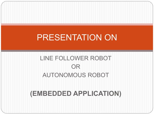 Embedded Application : An Autonomous Robot or Line Follower Bot