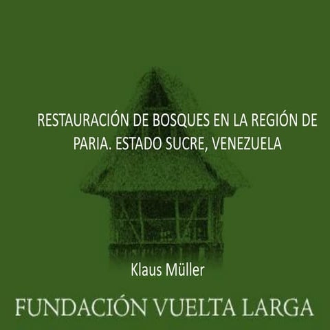 Fundación Vuelta Larga: Restauración de bosques en la región de Paria. Estado...