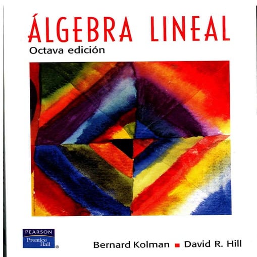 Bernard kolman, david r. hill algebra lineal (8th edition). v.español. (2004)