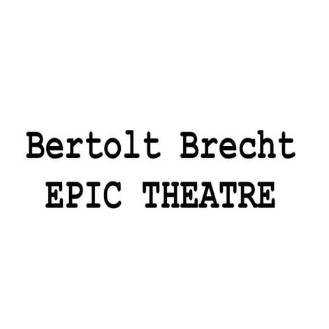 Bertolt Brecht Epic Theatre - No Photos