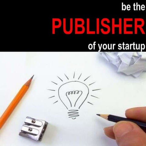 Be The Publisher Of Your Startup