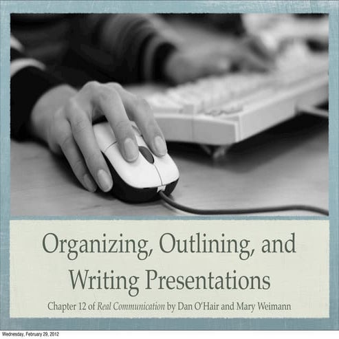Organizing, Outlining, and Writing Presentations