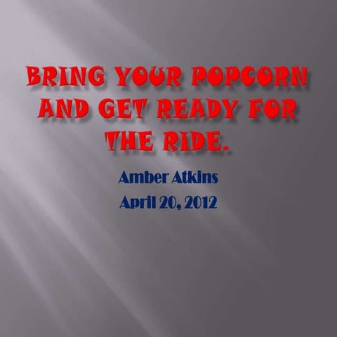 Bring your popcorn and get ready for the powerpoint
