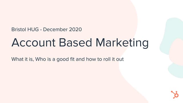 Bristol HubSpot User Group | Account Based Marketing & How To Win The Deals Y...