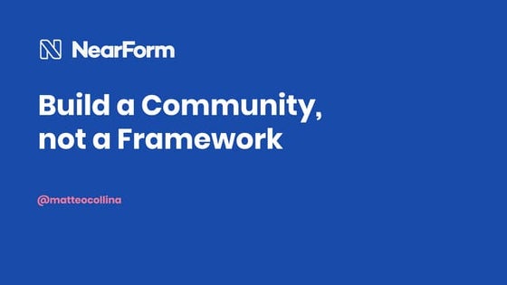Build a community, not a framework