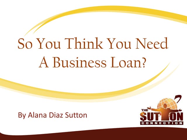 So You Think You Need A Business Loan?