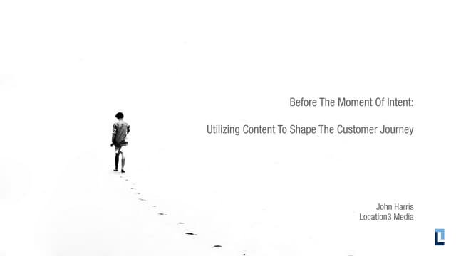 Before The Moment of Intent:  Utilizing Content to Shape The Buyer's Journey