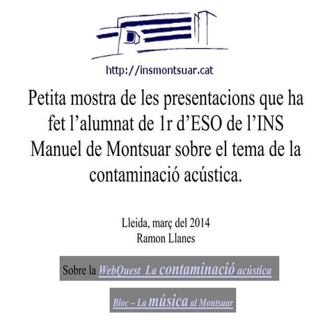 Treballs 1r ESO - Curs 2013-14 sobre la contaminació acústica (INS Manuel de ...