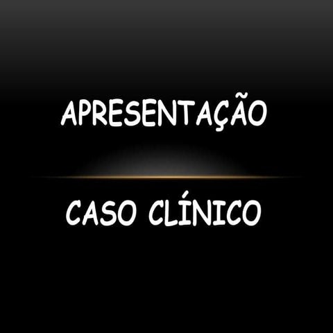Apresentação - Estudo de Caso Clínico