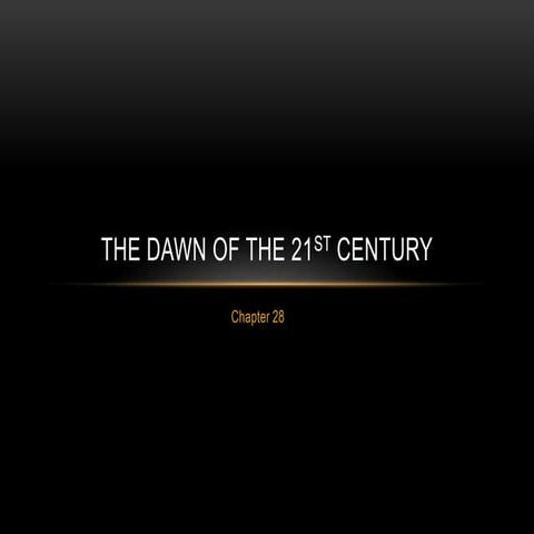 Ch 28 dawn of the 21st century