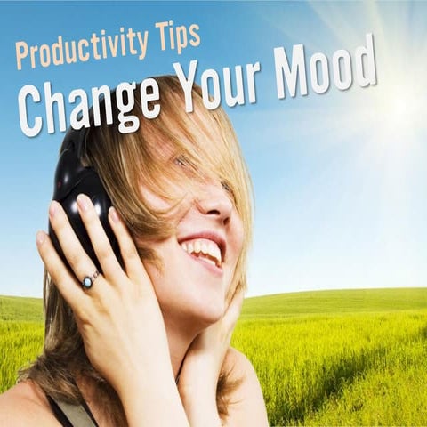 Productivity Tips: Change Your Mood