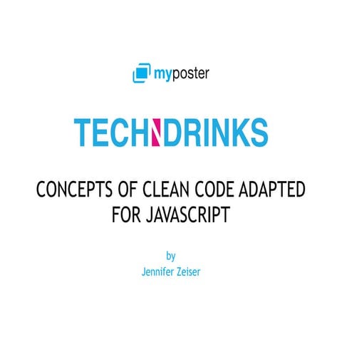Concepts of Clean Code adapted for JavaScript - Tech'n'Drinks @myposter