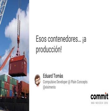 Esos contenedores, ¡a producción! (Commit Conf 2018)
