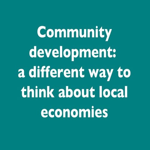 Community development - a different way to think about local economies