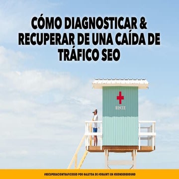 Cómo Diagnosticar y Recuperar de una Caída de Tráfico SEO #SEOnderground