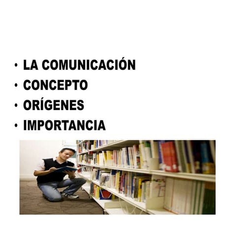 Comunicacion. concepto, origen, importancia.