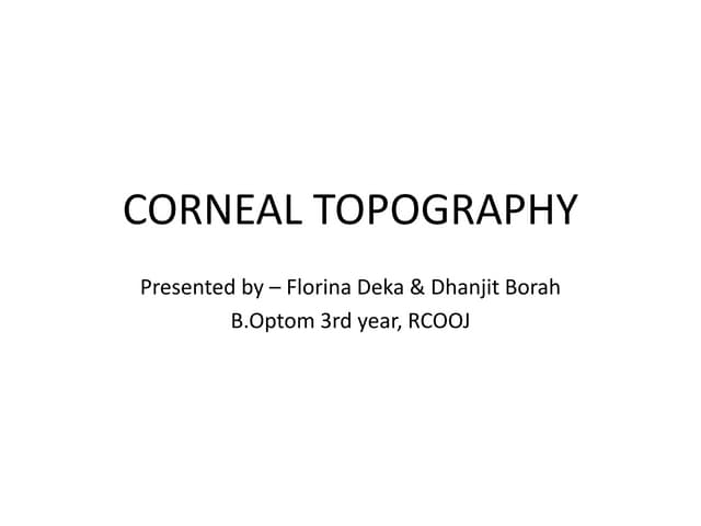 CORNEAL TOPOGRAPHY by Florina Deka & Dhanjit Borah