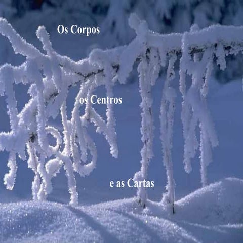 Corpos, Centros e Cartas