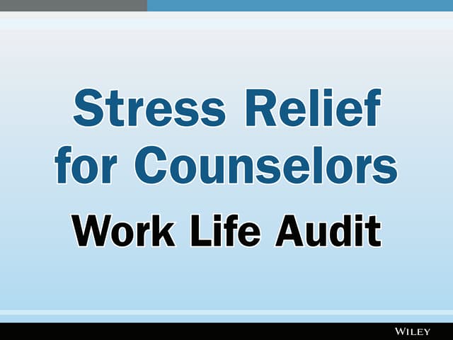 Stress Relief for Counselors: Work Life Audit