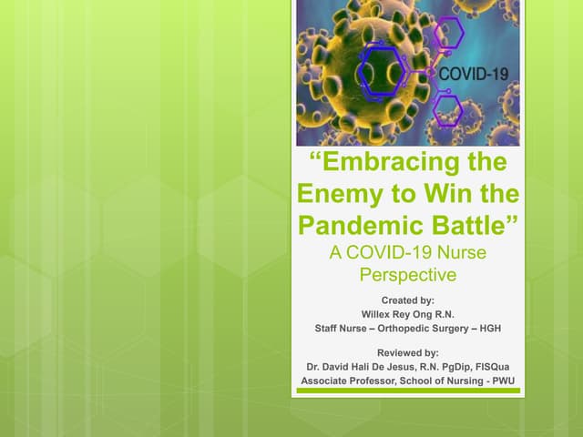 Embracing the Enemy to Win the Pandemic Battle - A Covid 19 Nurse Perspective