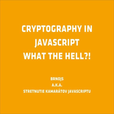Cryptography in JavaScript, what the hell?!