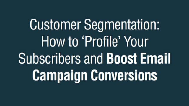 Customer Segmentation: How to ‘Profile’ Your Subscribers and Boost Email Camp...