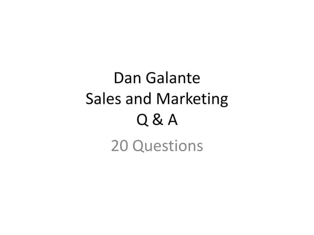 Dan Galante Sales and Marketing Q & A 20 Questions