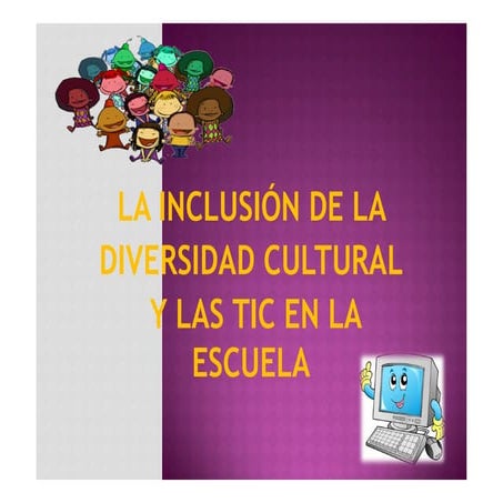  La Inclusión de la Diversidad Cultural y las TIC en la Escuela