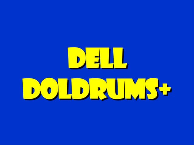 Dell Doldrums