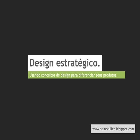 Design estratégico - Usando conceitos de design para diferenciar seus produtos