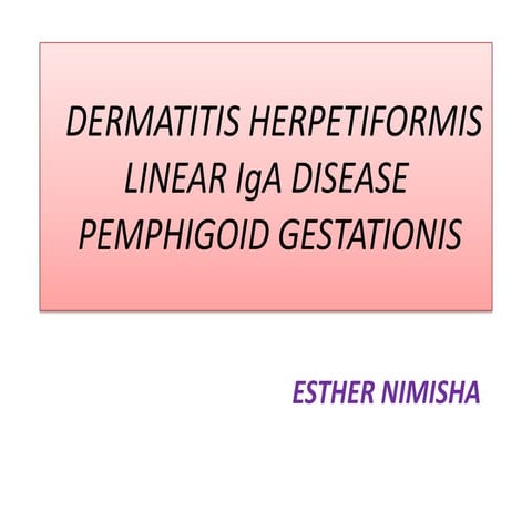 Dermatitis herpitiformis, liear ig A  , pemphigoid gestationis