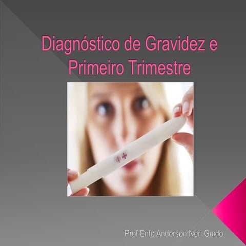 Diagnostico de gravidez e primeiro trimestre