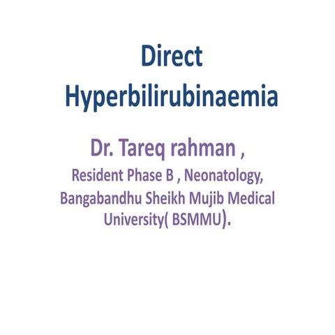 Direct hyperbilirubinaemia in neonate by Dr. Tareq Rahman
