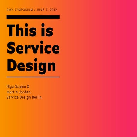 This is Service Design / DMY Symposium / June 7, 2012