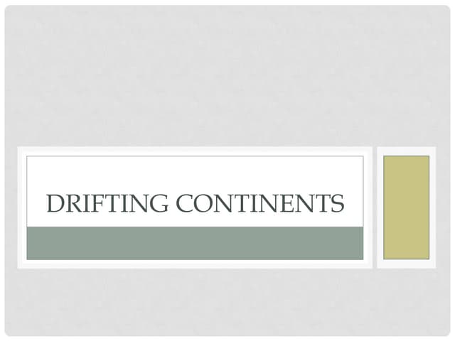Drifting continents powerpoint