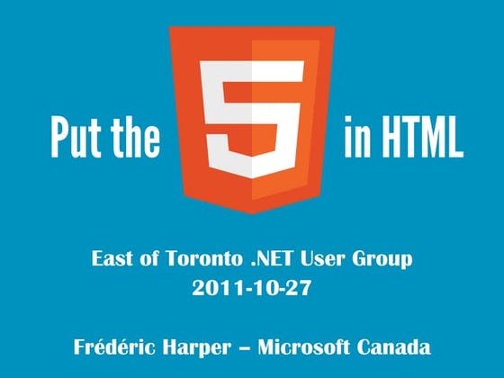 East of Toronto .NET Usergroup - Put the 5 in HTML
