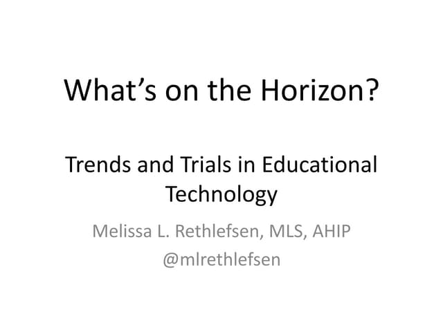 What's on the Horizon? Trends and Trials in Educational Technology