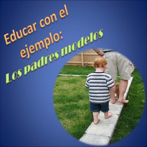 “Educar con el ejemplo: Los padres modelos”