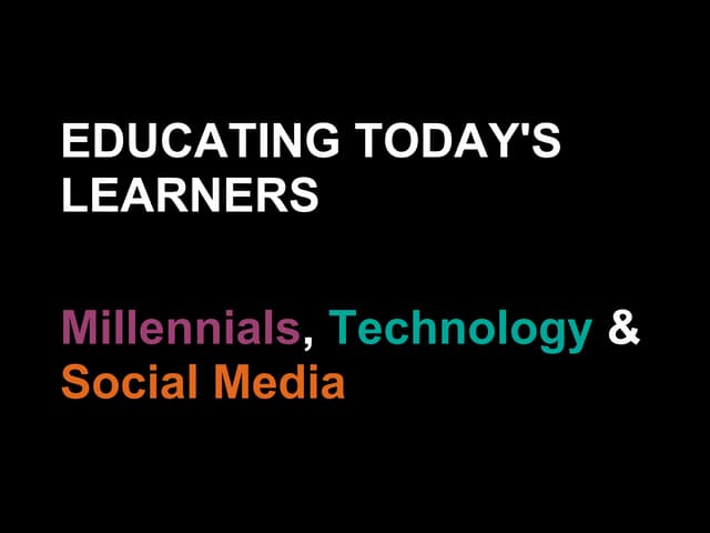 Educating today's learners: Millennials, Technology and Social Media