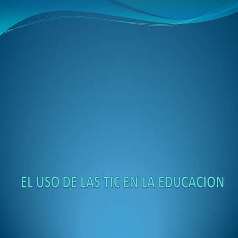 El uso de las tic en la educacion power point