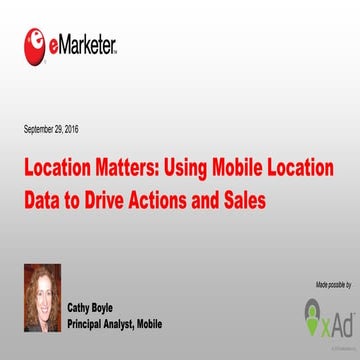 eMarketer Webinar: Location Matters—Using Mobile Location Data to Drive Actio...