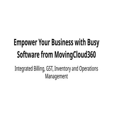 Empower Your Business with Busy Software from MovingCloud360.pptx