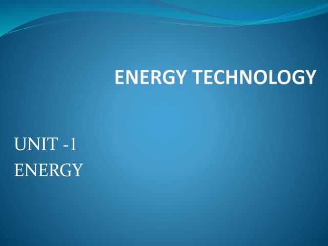 Energy technology unit 1 ( introduction to energy)