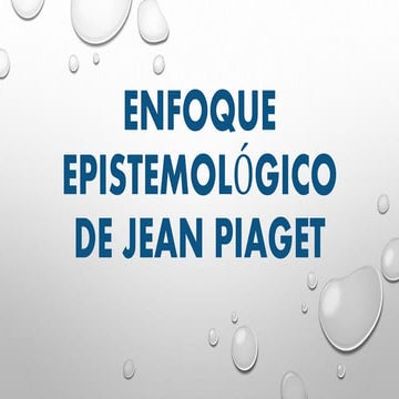 Enfoque epistemológico de jean piaget