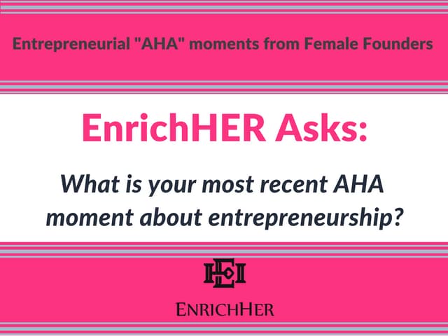 Entrepreneurial "AHA" moments from Female Founders