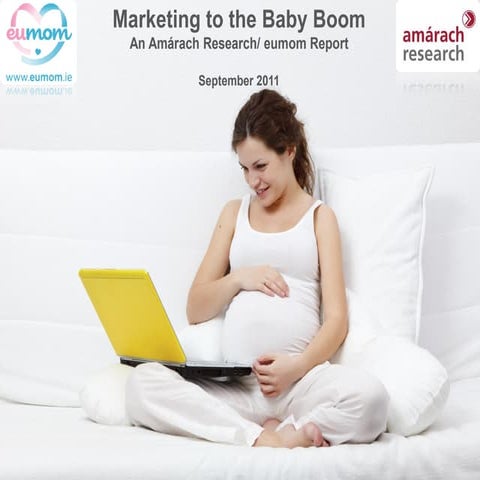 Marketing to The Baby Boom - Amárach Research/eumom Report September 2011