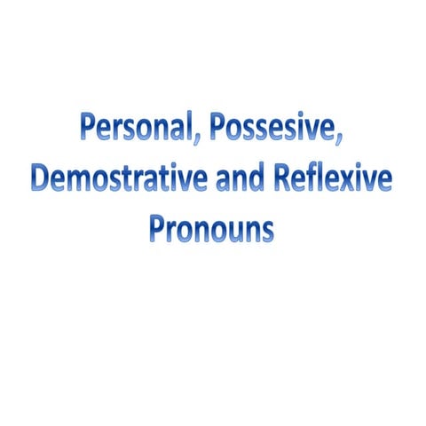 Pronouns (personal, possesive, demostrative, reflexive)